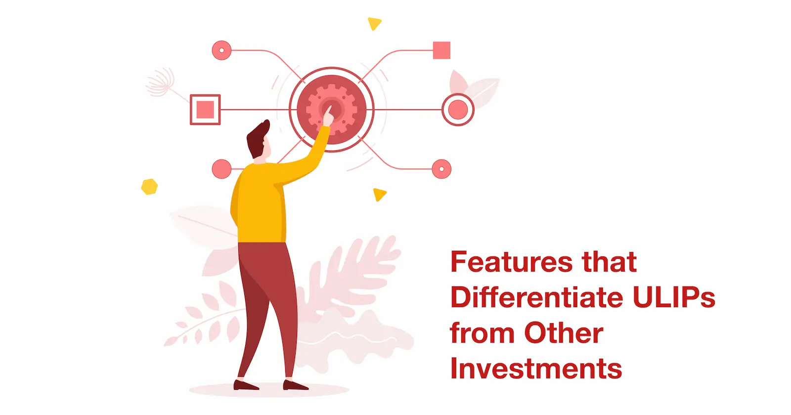 Features that Differentiate ULIPs from Other Investments